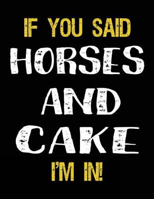 Book cover for If You Said Horses And Cake I'm In