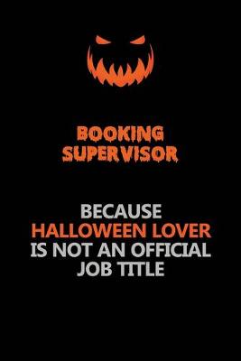 Book cover for Booking supervisor Because Halloween Lover Is Not An Official Job Title