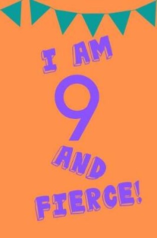 Cover of I Am 9 and Fierce!