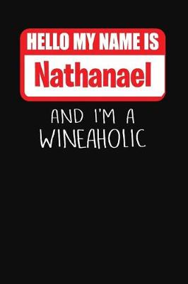 Book cover for Hello My Name is Nathanael And I'm A Wineaholic