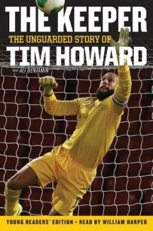 Cover of The Keeper: The Unguarded Story of Tim Howard Young Readers' Edition Una