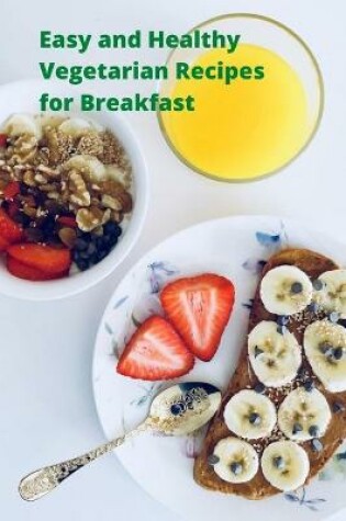 Cover of Easy and Healthy Vegetarian Recipes for Breakfast