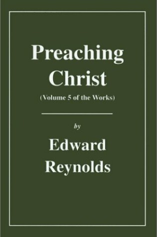 Cover of Preaching Christ (Volume 5 of the Works of Edward Reynolds)