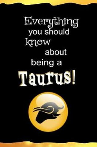 Cover of Everything You Should Know About Being a Taurus