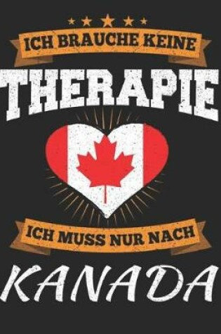 Cover of Ich Brauche Keine Therapie Ich Muss Nur Nach Kanada