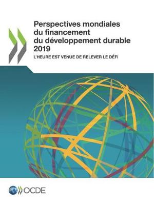 Book cover for Perspectives Mondiales Du Financement Du D�veloppement Durable 2019 l'Heure Est Venue de Relever Le D�fi