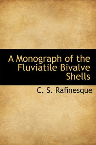 Cover of A Monograph of the Fluviatile Bivalve Shells