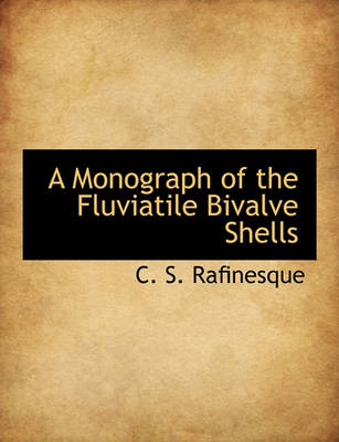 Book cover for A Monograph of the Fluviatile Bivalve Shells