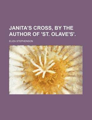 Book cover for Janita's Cross, by the Author of 'St. Olave's'.