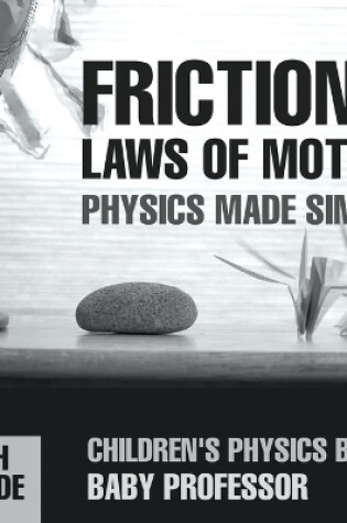 Cover of Friction and the Laws of Motion - Physics Made Simple - 4th Grade Children's Physics Books