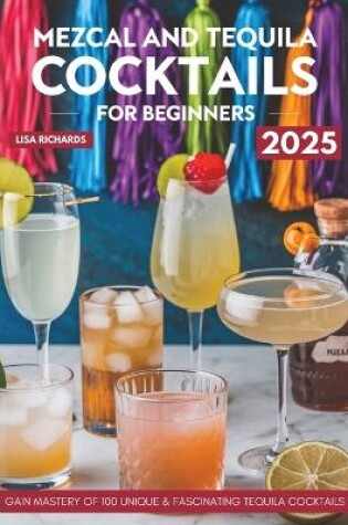 Cover of Mezcal and Tequila Cocktails for Beginners