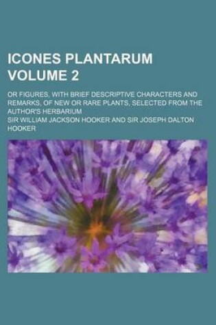 Cover of Icones Plantarum Volume 2; Or Figures, with Brief Descriptive Characters and Remarks, of New or Rare Plants, Selected from the Author's Herbarium