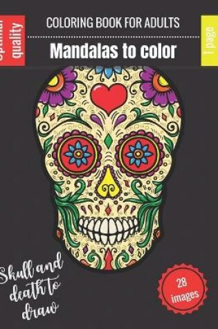 Cover of Coloring book for adults - Mandalas to color - Skull and death to draw