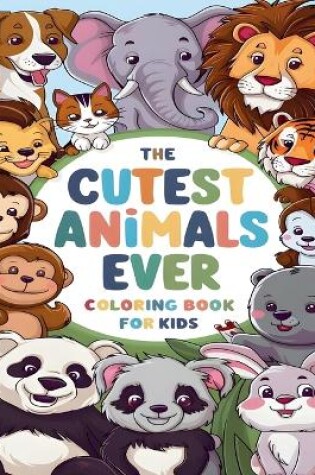 Cover of The Cutest Animals Ever Coloring Book for Kids