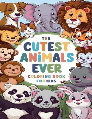 Book cover for The Cutest Animals Ever Coloring Book for Kids