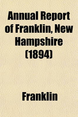 Book cover for Annual Report of Franklin, New Hampshire (1894)