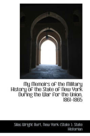 Cover of My Memoirs of the Military History of the State of New York During the War for the Union, 1861-1865