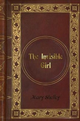 Cover of Mary Shelley - The Invisible Girl