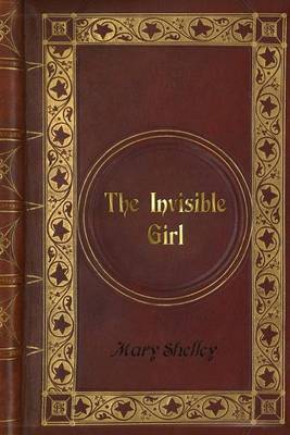 Book cover for Mary Shelley - The Invisible Girl