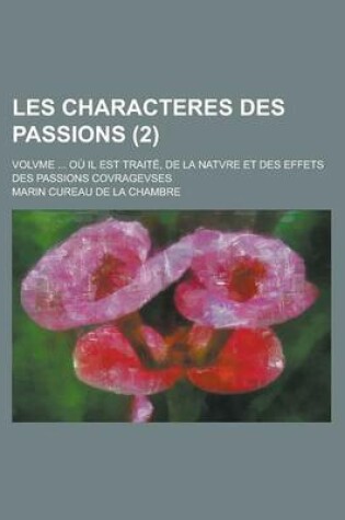 Cover of Les Characteres Des Passions; Volvme ... Ou Il Est Traite, de La Natvre Et Des Effets Des Passions Covragevses (2)