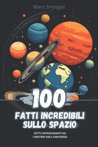 Cover of 100 Fatti Incredibili sullo Spazio