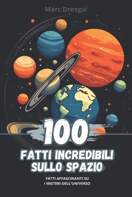 Book cover for 100 Fatti Incredibili sullo Spazio