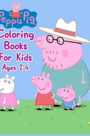 Cover of Peppa Pig Coloring Books For Kids Ages 2-4
