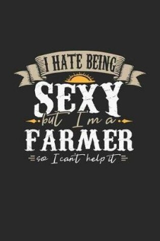 Cover of I Hate Being Sexy But I'm a Farmer So I Can't Help It