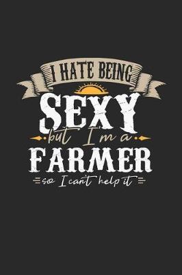 Book cover for I Hate Being Sexy But I'm a Farmer So I Can't Help It