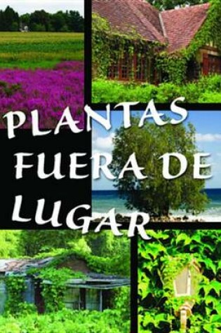 Cover of Plantas Fuera de Lugar (Plants Out of Place )