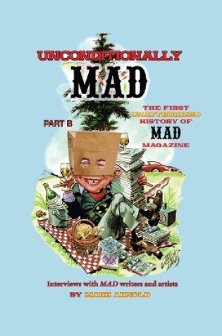 Cover of Unconditionally Mad, Part B - The First Unauthorized History of Mad Magazine