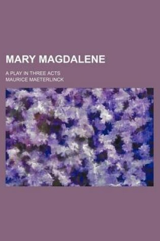 Cover of Mary Magdalene; A Play in Three Acts