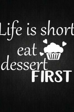 Cover of Life Is Short Eat Dessent First