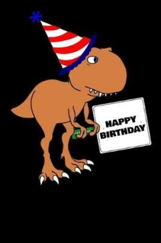 Cover of T Rex Dinosaur Happy Birthday Gift Journal Notebook