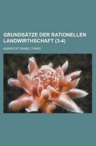 Cover of Grundsatze Der Rationellen Landwirthschaft (3-4)