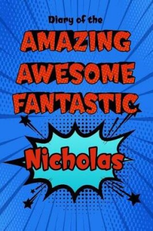 Cover of Diary of the Amazing Awesome Fantastic Nicholas