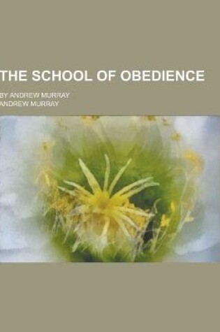 Cover of The School of Obedience; By Andrew Murray