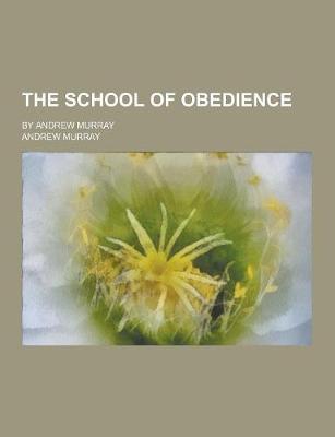 Book cover for The School of Obedience; By Andrew Murray