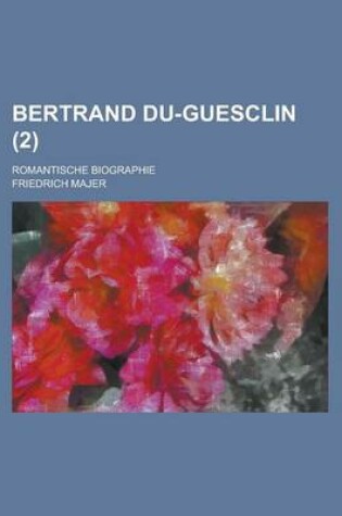 Cover of Bertrand Du-Guesclin; Romantische Biographie (2 )