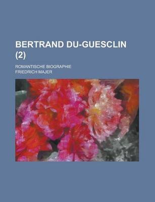 Book cover for Bertrand Du-Guesclin; Romantische Biographie (2 )