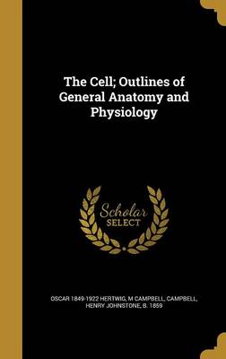 Book cover for The Cell; Outlines of General Anatomy and Physiology