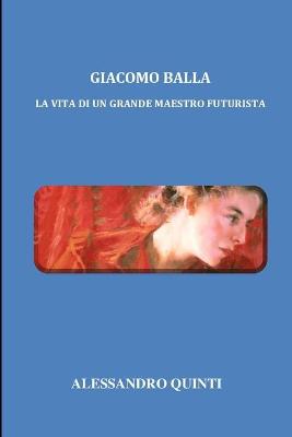 Book cover for Giacomo Balla - La vita di un grande maestro futurista