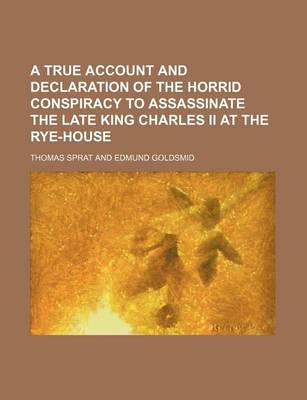 Book cover for A True Account and Declaration of the Horrid Conspiracy to Assassinate the Late King Charles II at the Rye-House