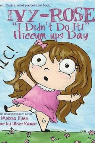 Cover of Ivy-Rose's I Didn't Do It! Hiccum-ups Day