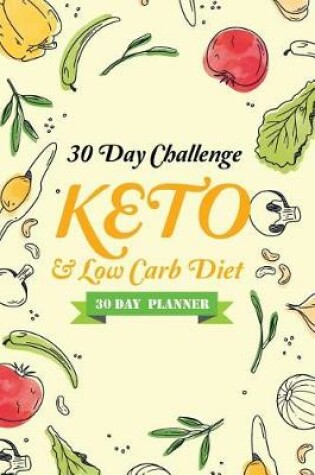 Cover of 30 Day Challenge KETO & Low Carb Diet (30 Day Planner)