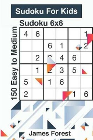 Cover of Sudoku for Kids 150 Easy to Medium Sudoku 6x6