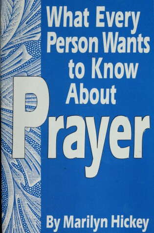 Cover of What Every Person Wants to Know about Prayer