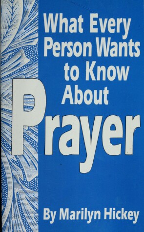 Book cover for What Every Person Wants to Know about Prayer