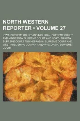 Cover of The Northwestern Reporter Volume 27