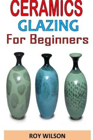 Cover of Ceramics Glazing for Beginners